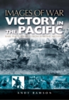 Image for Victory in the Pacific &amp; the Far East: rare photographs from wartime archives