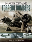 Image for The story of the torpedo bomber: rare photographs from wartime archives