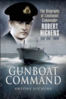 Image for Gunboat command: the life of &#39;Hitch&#39; Lieutenant Commander Robert Hichens DSO, DSC* RNVR, 1909-1943