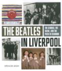 Image for The Beatles in Liverpool  : the stories, the scene, and the path to stardom