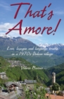 Image for That&#39;s amore!  : lasagne, language trouble and love in a 1970s Italian village