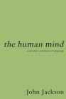 Image for The human mind  : and other creations of language