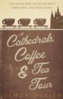 Image for A cathedrals, coffee and tea tour  : the guide that refreshes both your soul and your palate