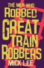 Image for The men who robbed the Great Train Robbers