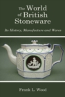 Image for The world of British stoneware  : its history, manufacture and wares