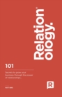 Image for Relationology: 101 secrets to grow your business through the power of relationships