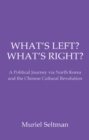 Image for What&#39;s left? what&#39;s right?: a political journey via North Korea and the Chinese Cultural Revolution