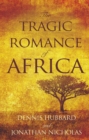Image for The tragic romance of Africa: a true adventure