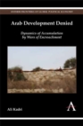 Image for Arab development denied  : dynamics of accumulation by wars of encroachment