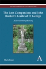 Image for The lost companions and John Ruskin&#39;s Guild of St George  : a revisionary history