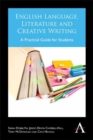 Image for English language, literature and creative writing: a practical guide for students