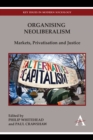 Image for Organising neoliberalism  : markets, privatisation and justice