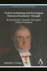 Image for Torkel Aschehoug and Norwegian historical economic thought  : reconsidering a forgotten Norwegian economist pioneer