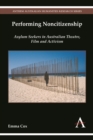 Image for Performing noncitizenship  : asylum seekers in Australian theatre, film and activism