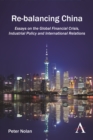 Image for Re-balancing China  : essays on the global financial crisis, industrial policy and international relations
