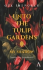 Image for Unto the tulip gardens  : my shadow