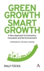 Image for Green growth, smart growth: a new approach to economics, innovation and the environment
