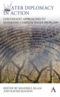 Image for Water diplomacy in action  : contingent approaches to managing complex water problems