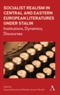 Image for Socialist realism in Central and Eastern European literatures under Stalin  : institutions, dynamics, discourses