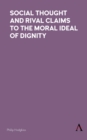 Image for Social Thought and Rival Claims to the Moral Ideal of Dignity