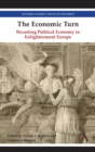 Image for The economic turn  : recasting political economy in Enlightenment Europe