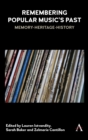 Image for Remembering popular music&#39;s past  : memory - heritage - history