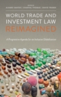 Image for World trade and investment law reimagined  : a progressive agenda for an inclusive globalization