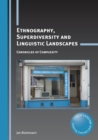 Image for Ethnography, superdiversity and linguistic landscapes  : chronicles of complexity
