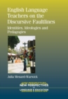 Image for English language teachers on the discursive faultlines  : identities, ideologies and pedagogies