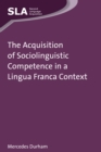 Image for The Acquisition of Sociolinguistic Competence in a Lingua Franca Context