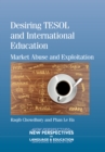 Image for Desiring TESOL and international education  : market abuse and exploitation