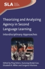 Image for Theorizing and analyzing agency in second language learning: interdisciplinary approaches