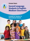 Image for Second language students in English-medium classrooms  : a guide for teachers in international schools