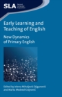 Image for Early learning and teaching of English: new dynamics of primary English