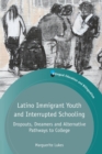 Image for Latino immigrant youth and interrupted schooling  : dropouts, dreamers and alternative pathways to college
