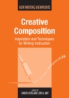 Image for Creative composition: inspiration and techniques for writing instruction