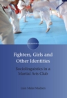 Image for Fighters, girls and other identities: sociolinguistics in a martial arts club