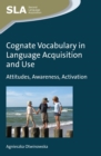 Image for Cognate vocabulary in language acquisition and use  : attitudes, awareness, activation