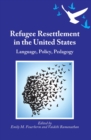 Image for Refugee Resettlement in the United States: Language, Policy, Pedagogy