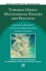 Image for Towards openly multilingual policies and practices  : assessing minority language maintenance across Europe