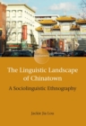 Image for The linguistic landscape of Chinatown  : a sociolinguistic ethnography