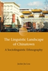 Image for The linguistic landscape of Chinatown: a sociolinguistic ethnography