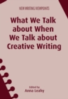 Image for What we talk about when we talk about creative writing