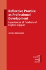 Image for Reflective practice as professional development  : experiences of teachers of English in Japan