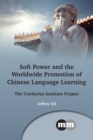 Image for Soft power and the worldwide promotion of Chinese language learning  : the confucius institute project