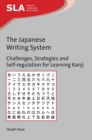 Image for The Japanese writing system  : challenges, strategies and self-regulation for learning Kanji