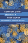 Image for International student engagement in higher education  : transforming practices, pedagogies and participation