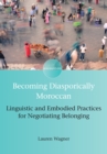 Image for Becoming Diasporically Moroccan: Linguistic and Embodied Practices for Negotiating Belonging : 8