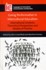 Image for Going performative in intercultural education  : international contexts, theoretical perspectives and models of practice