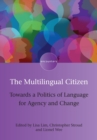 Image for The multilingual citizen  : towards a politics of language for agency and change